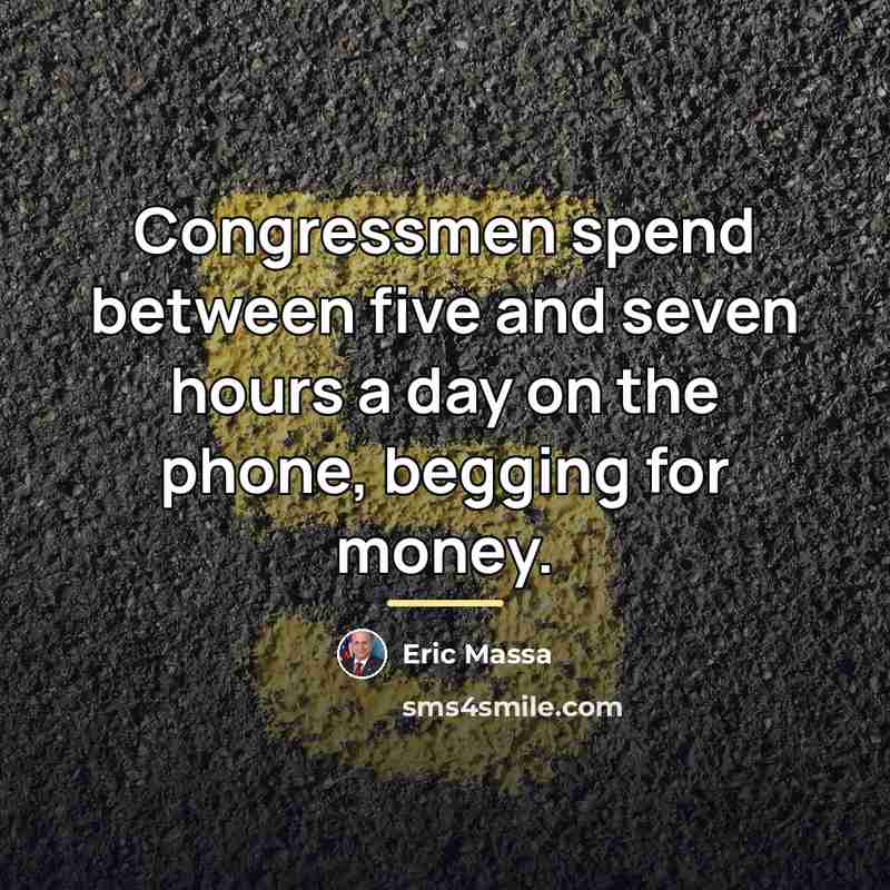 “Congressmen spend between five and seven hours a day on…” quote by Eric Massa