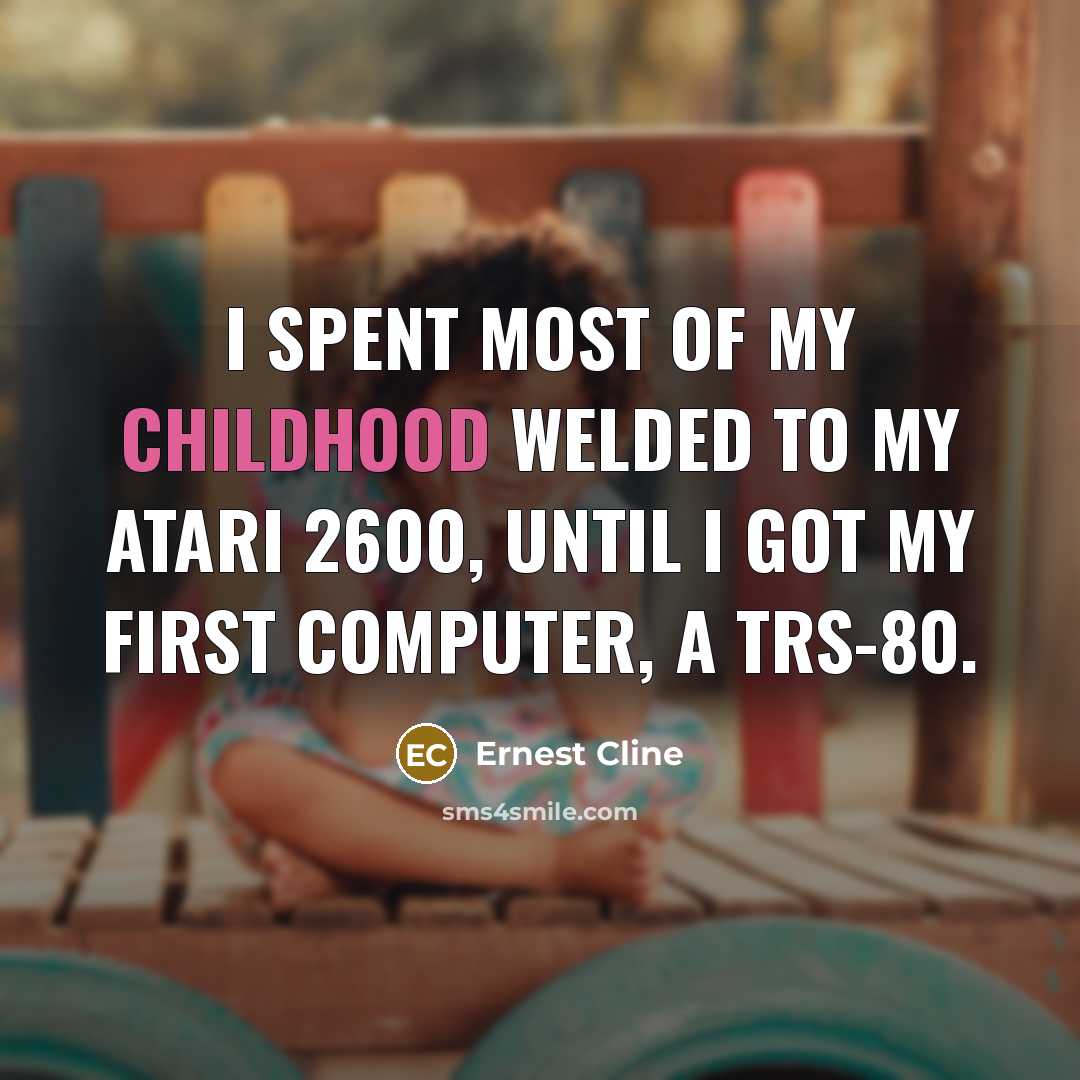 “I spent most of my childhood welded to my Atari…” quote by Ernest Cline