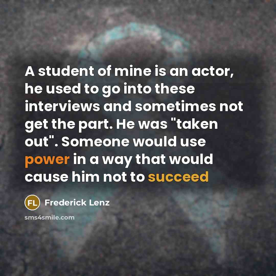 “A student of mine is an actor, he used to…” quote by Frederick Lenz