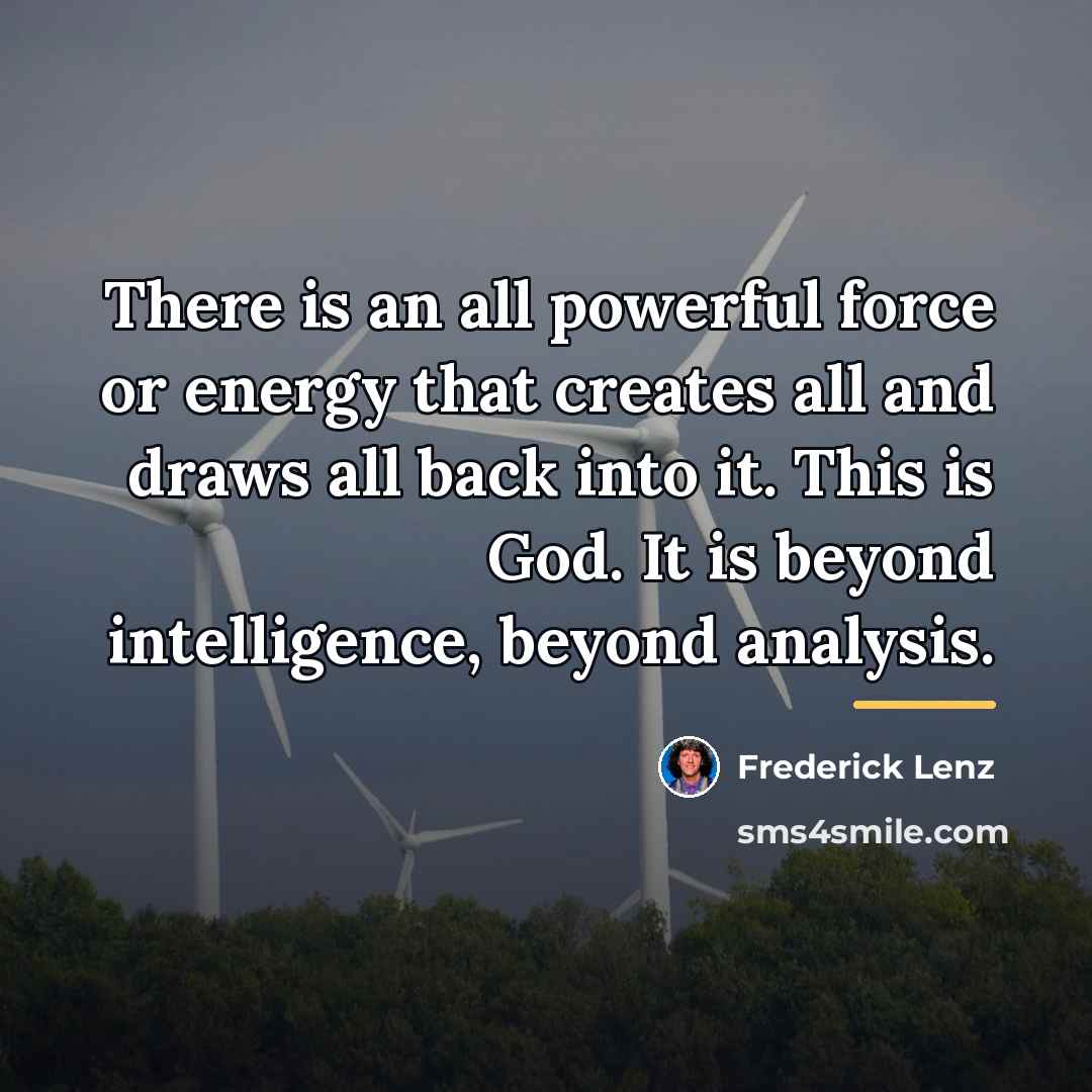 “There is an all powerful force or energy that creates…” quote by Frederick Lenz