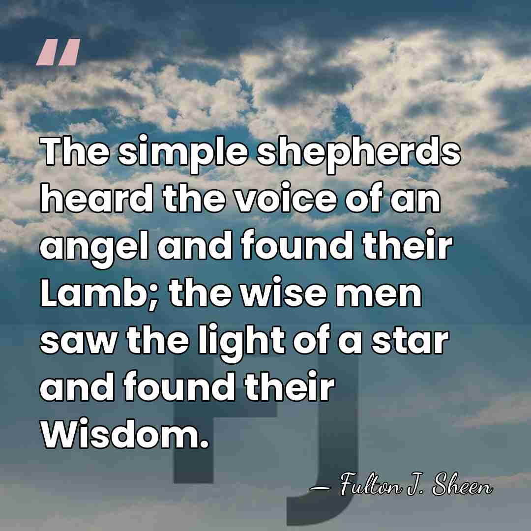 The simple shepherds heard the voice of an angel and found their&hellip; - Fulton J. Sheen