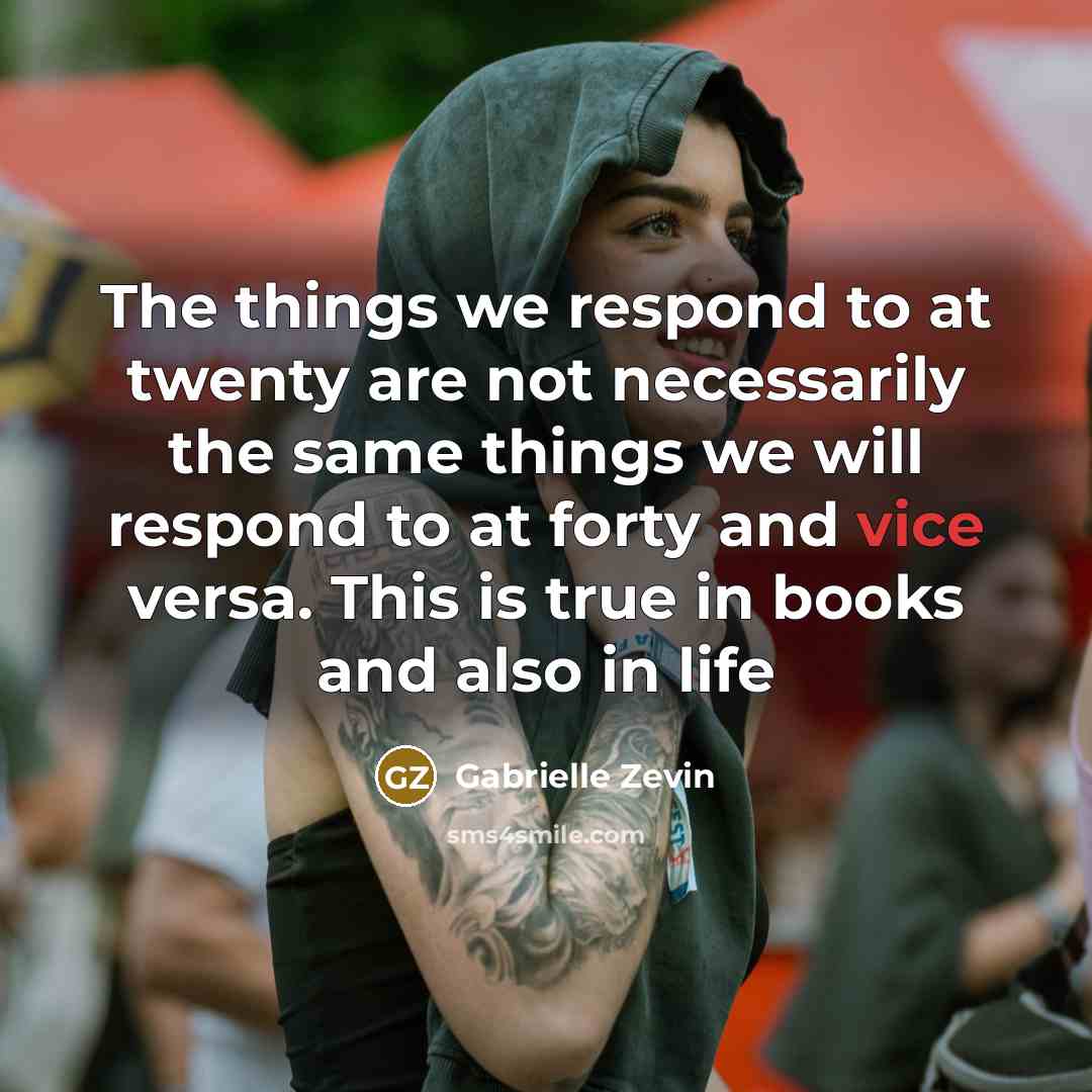 “The things we respond to at twenty are not necessarily…” quote by Gabrielle Zevin