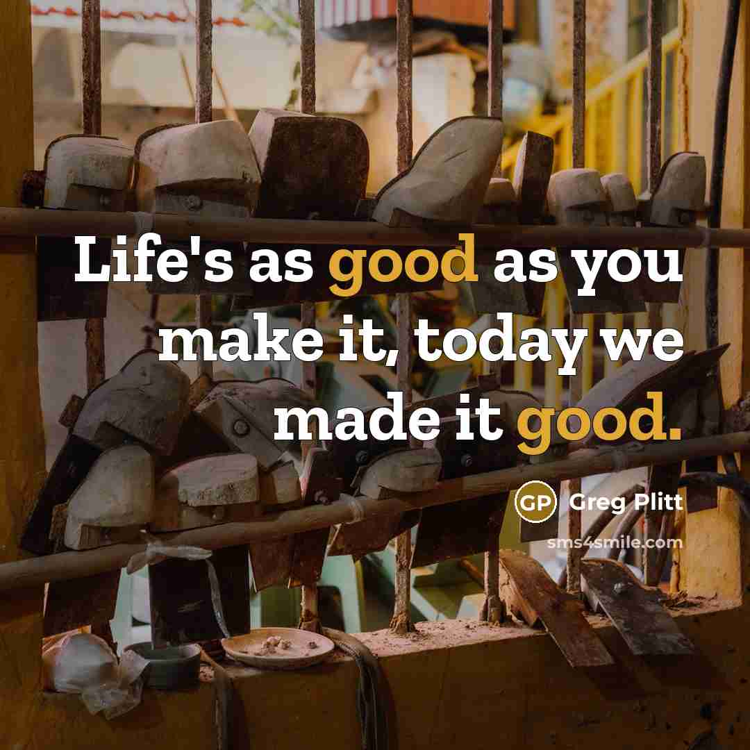“Life's as good as you make it, today we made…” quote by Greg Plitt