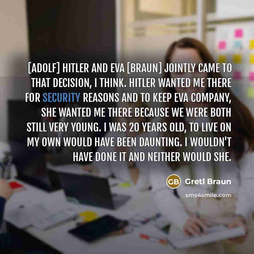 “[Adolf] Hitler and Eva [Braun] jointly came to that decision,…” quote by Gretl Braun