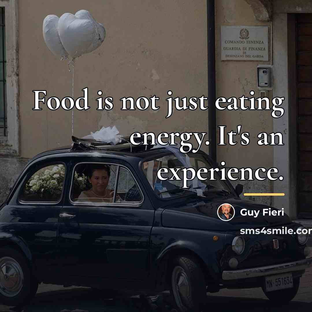 “Food is not just eating energy. It's an experience.…” quote by Guy Fieri
