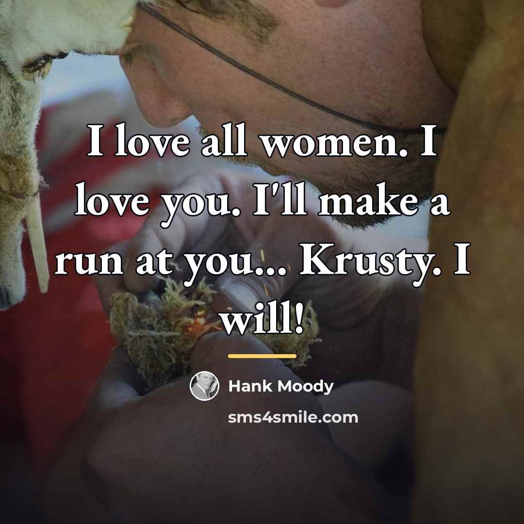 “I love all women. I love you. I'll make a…” quote by Hank Moody