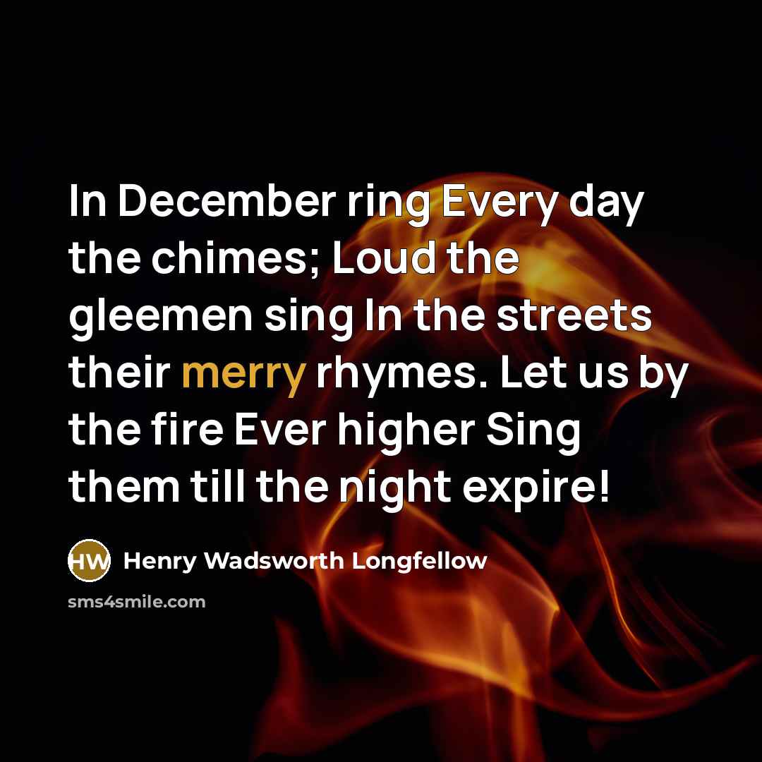 “In December ring Every day the chimes; Loud the gleemen…” quote by Henry Wadsworth Longfellow