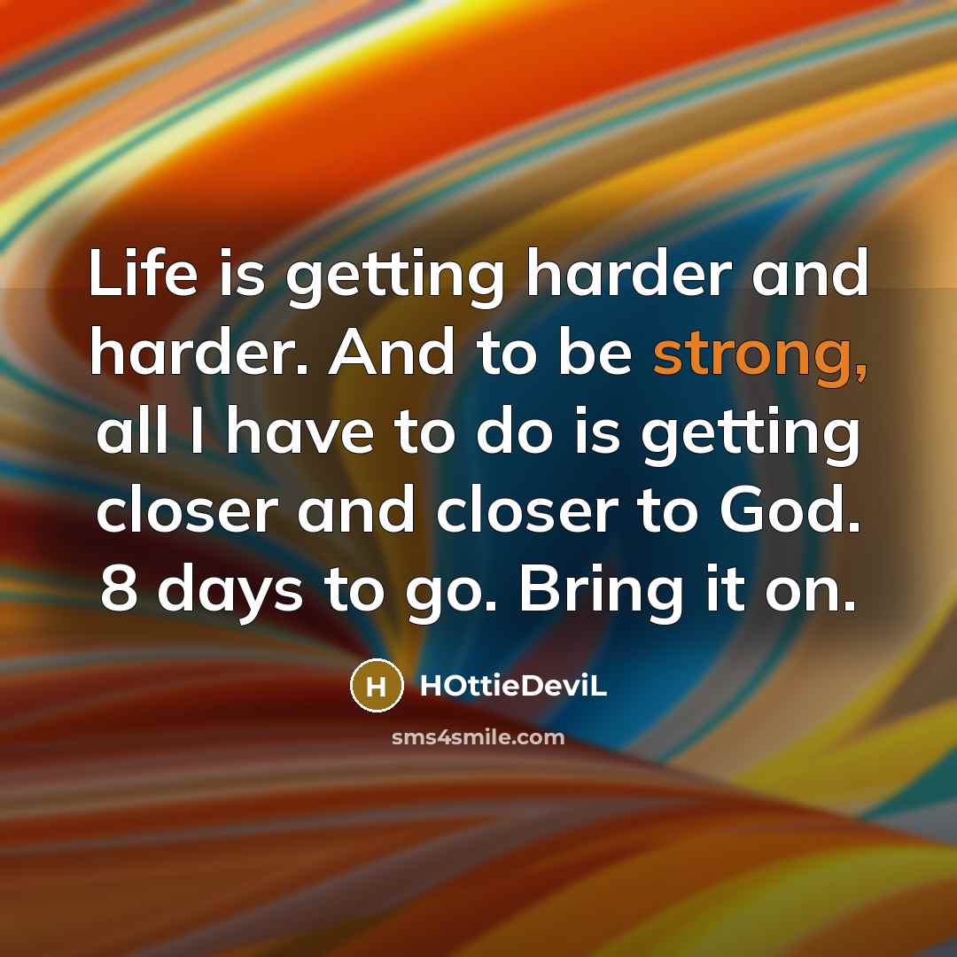 “Life is getting harder and harder. And to be strong,…” quote by HOttieDeviL