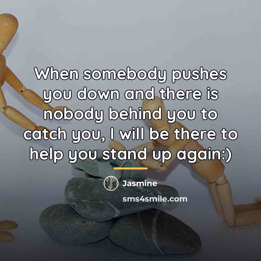 “When somebody pushes you down and there is nobody behind…” quote by Jasmine