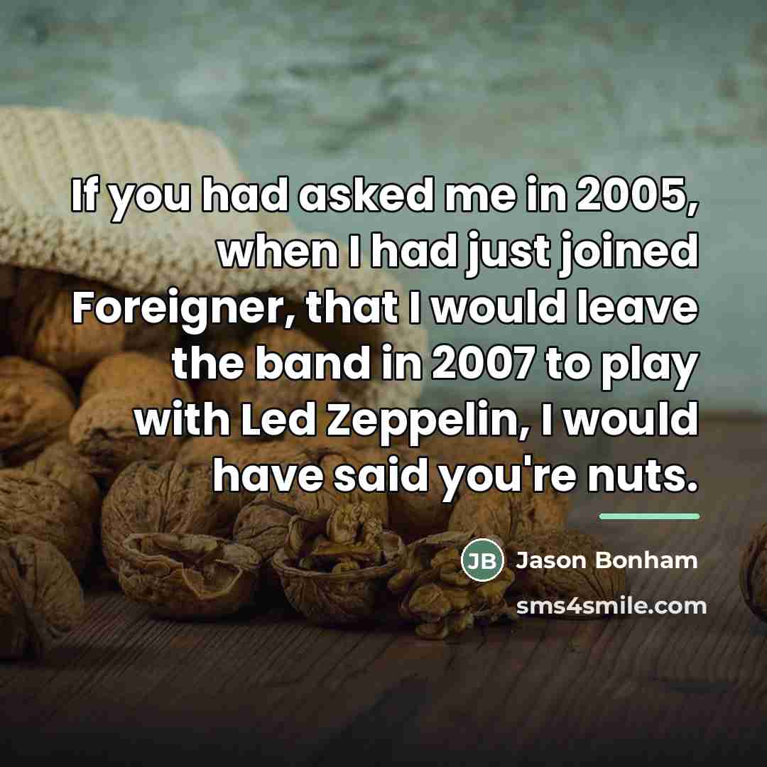 “If you had asked me in 2005, when I had…” quote by Jason Bonham