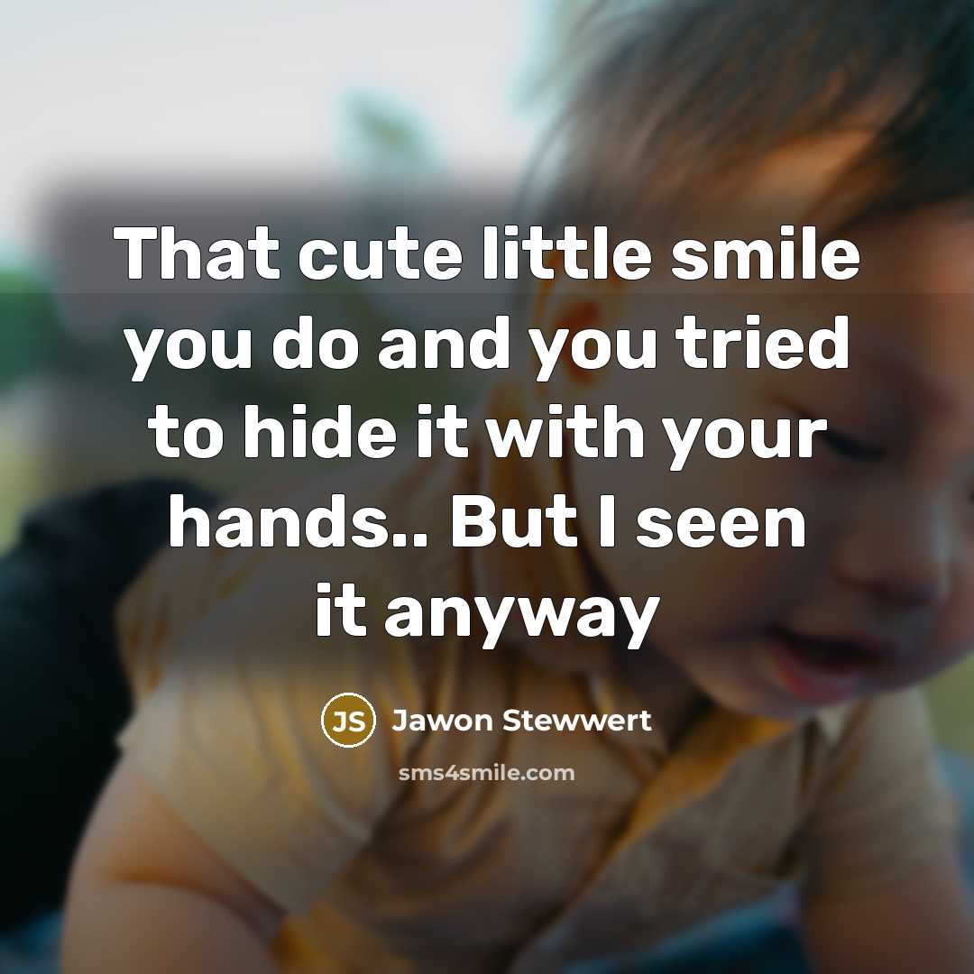 “That cute little smile you do and you tried to…” quote by Jawon Stewwert