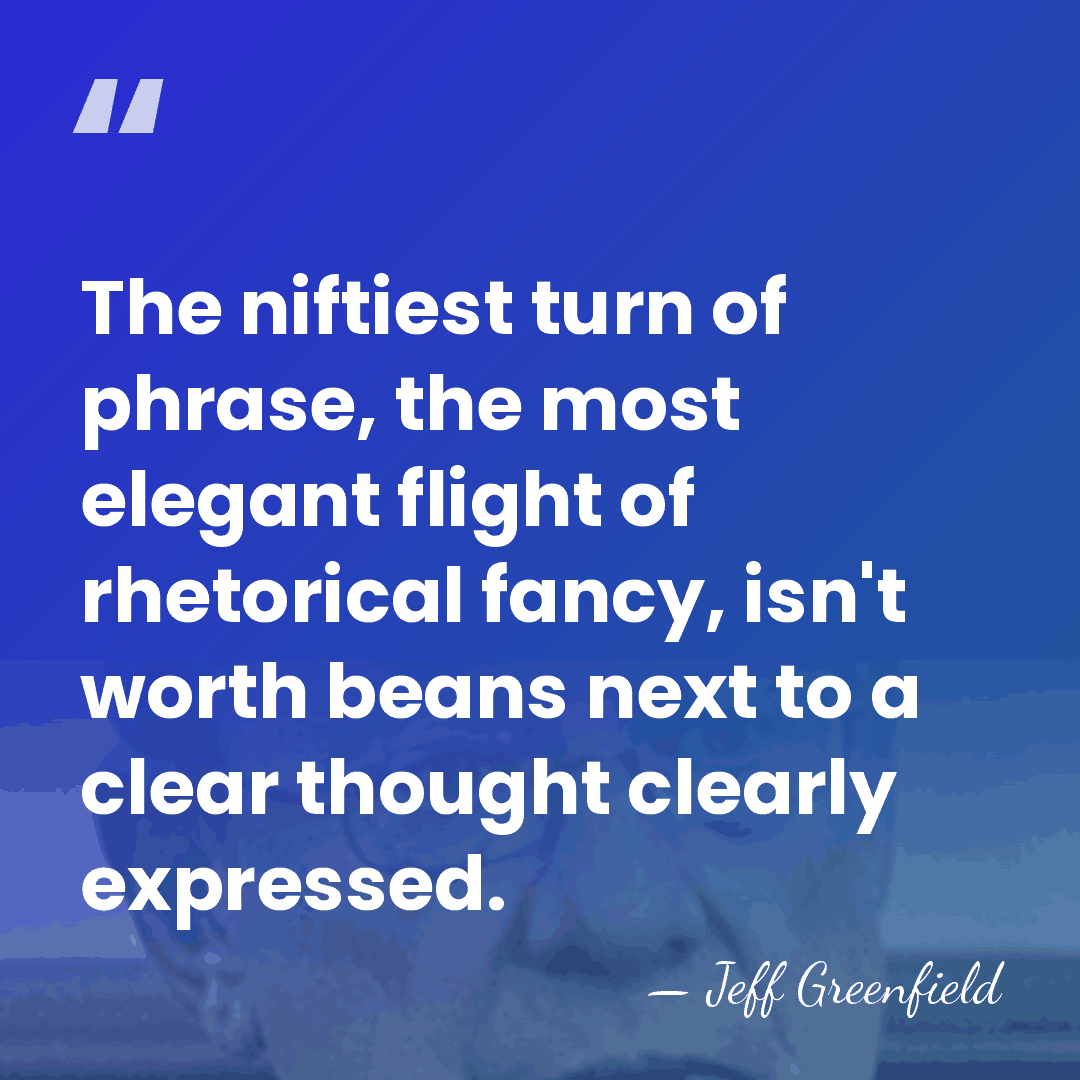 The niftiest turn of phrase, the most elegant flight of rhetorical fancy,&hellip; - Jeff Greenfield