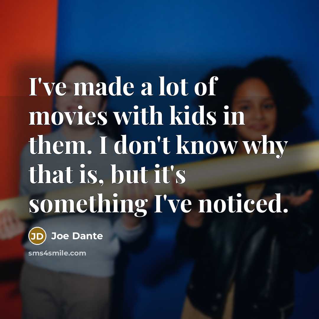 “I've made a lot of movies with kids in them.…” quote by Joe Dante