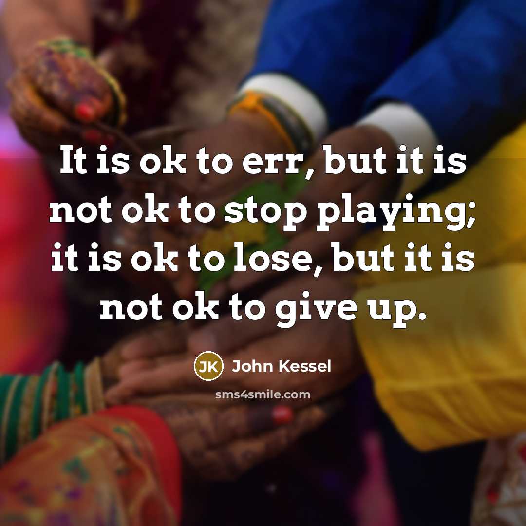 “It is ok to err, but it is not ok…” quote by John Kessel