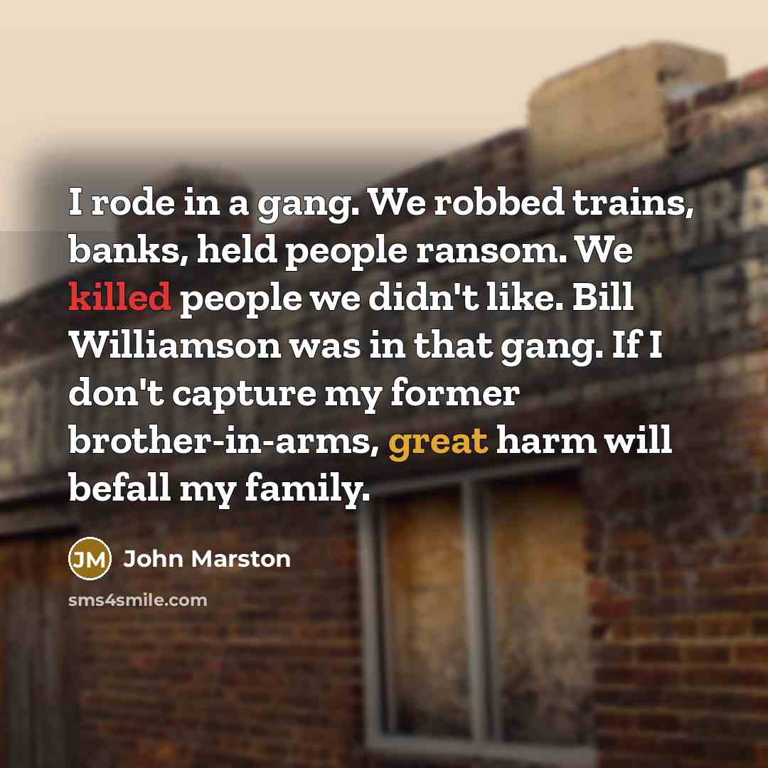 “I rode in a gang. We robbed trains, banks, held…” quote by John Marston