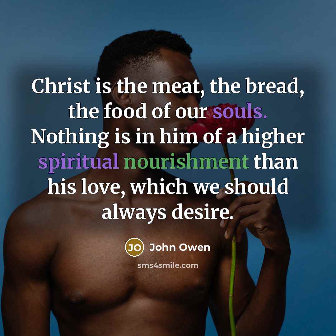 “Christ is the meat, the bread, the food of our…” quote by John Owen