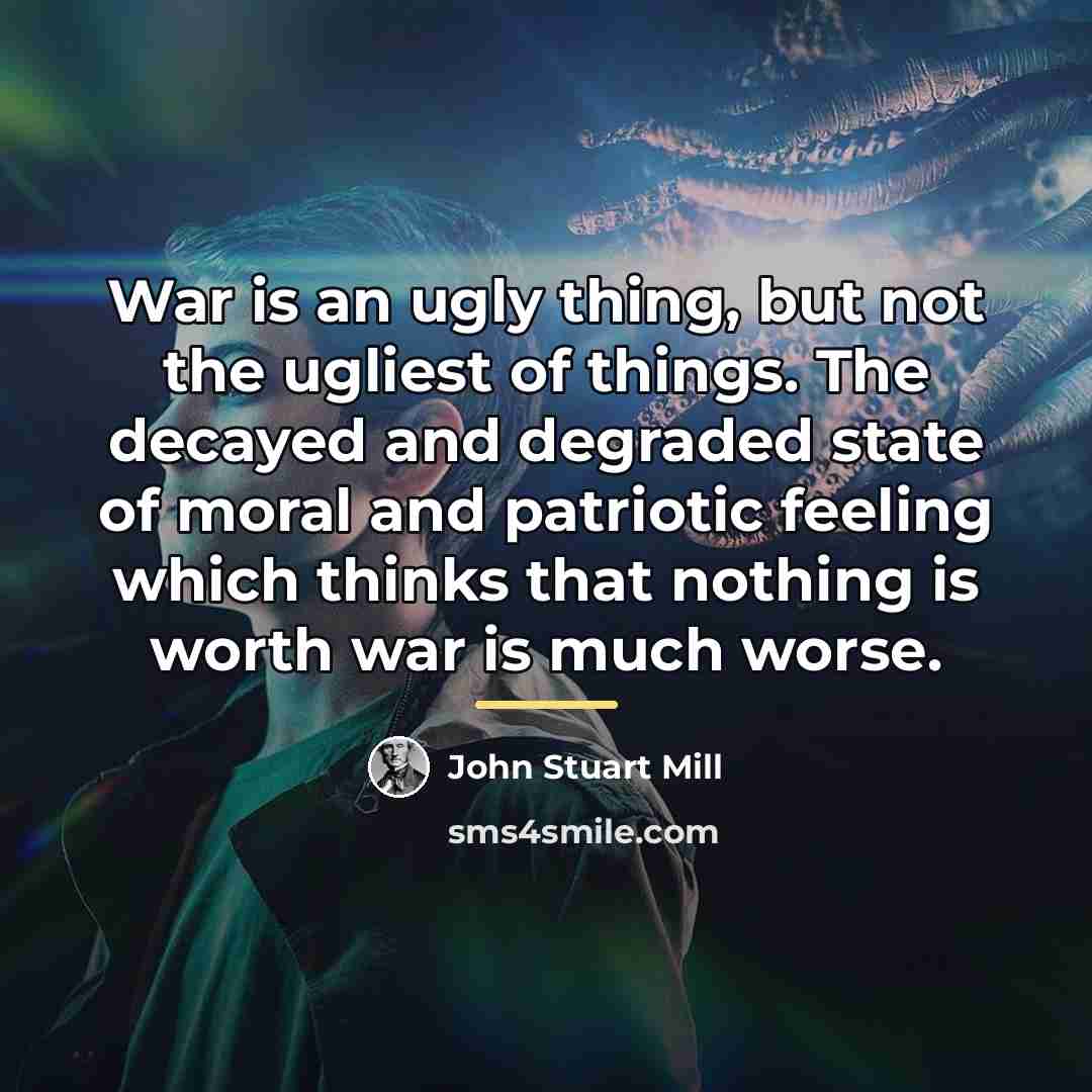 “War is an ugly thing, but not the ugliest of…” quote by John Stuart Mill