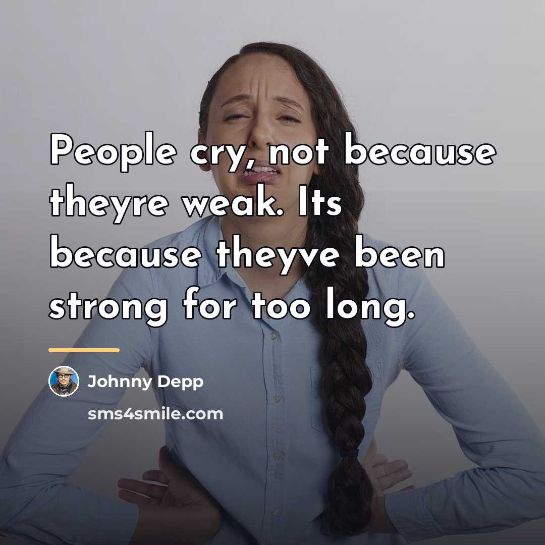“People cry, not because theyre weak. Its because theyve been…” quote by Johnny Depp