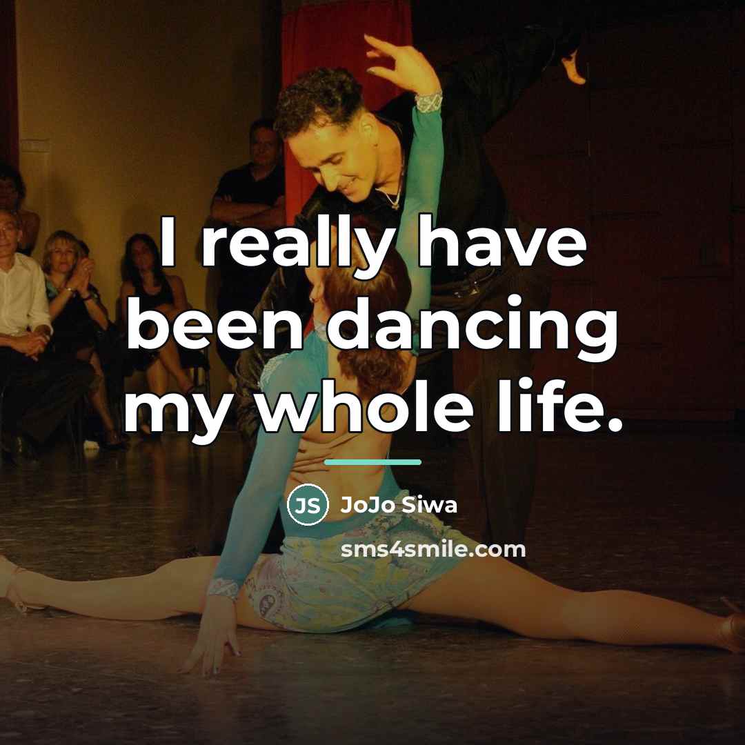 “I really have been dancing my whole life.…” quote by JoJo Siwa