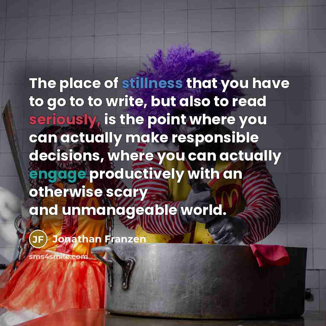 “The place of stillness that you have to go to…” quote by Jonathan Franzen