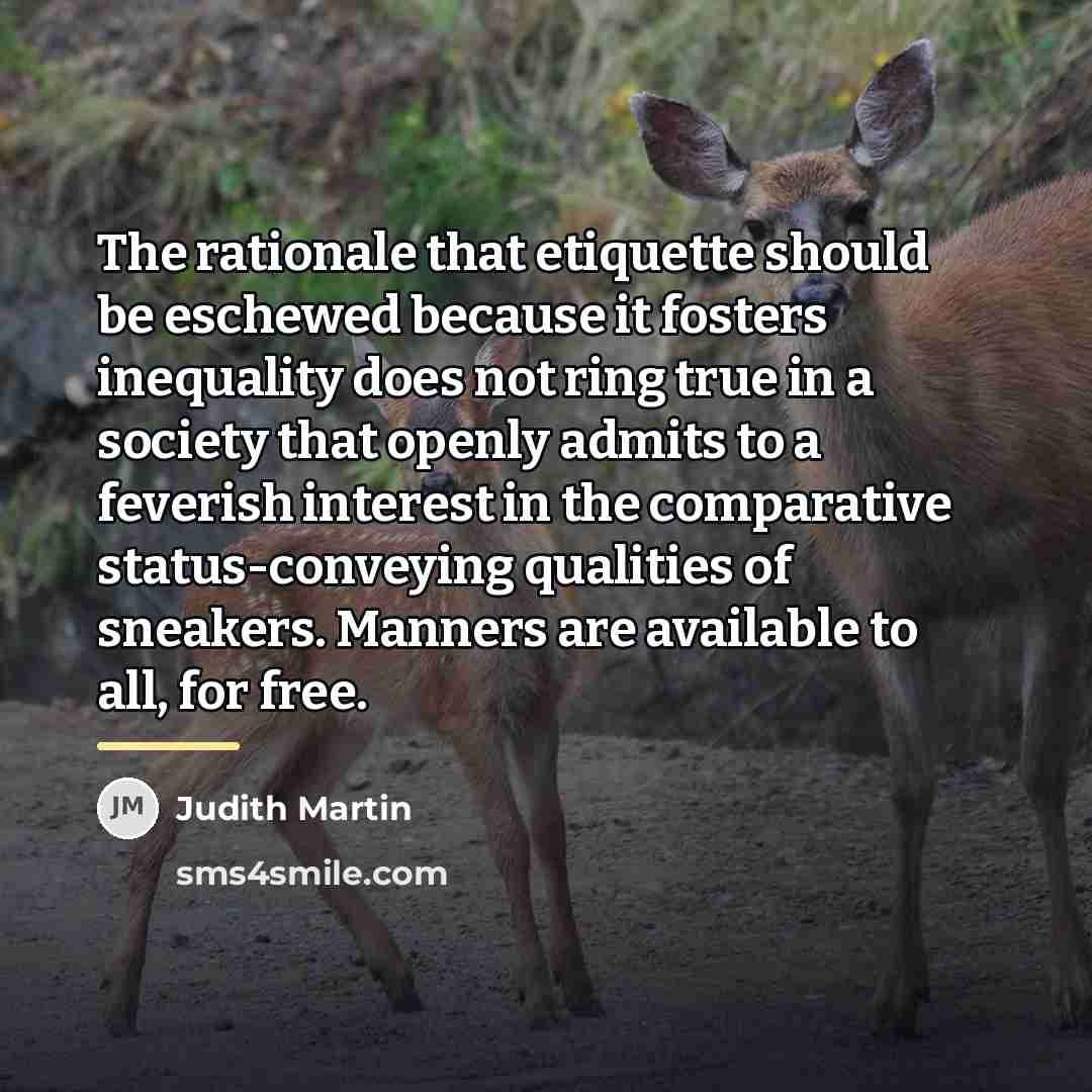 “The rationale that etiquette should be eschewed because it fosters…” quote by Judith Martin