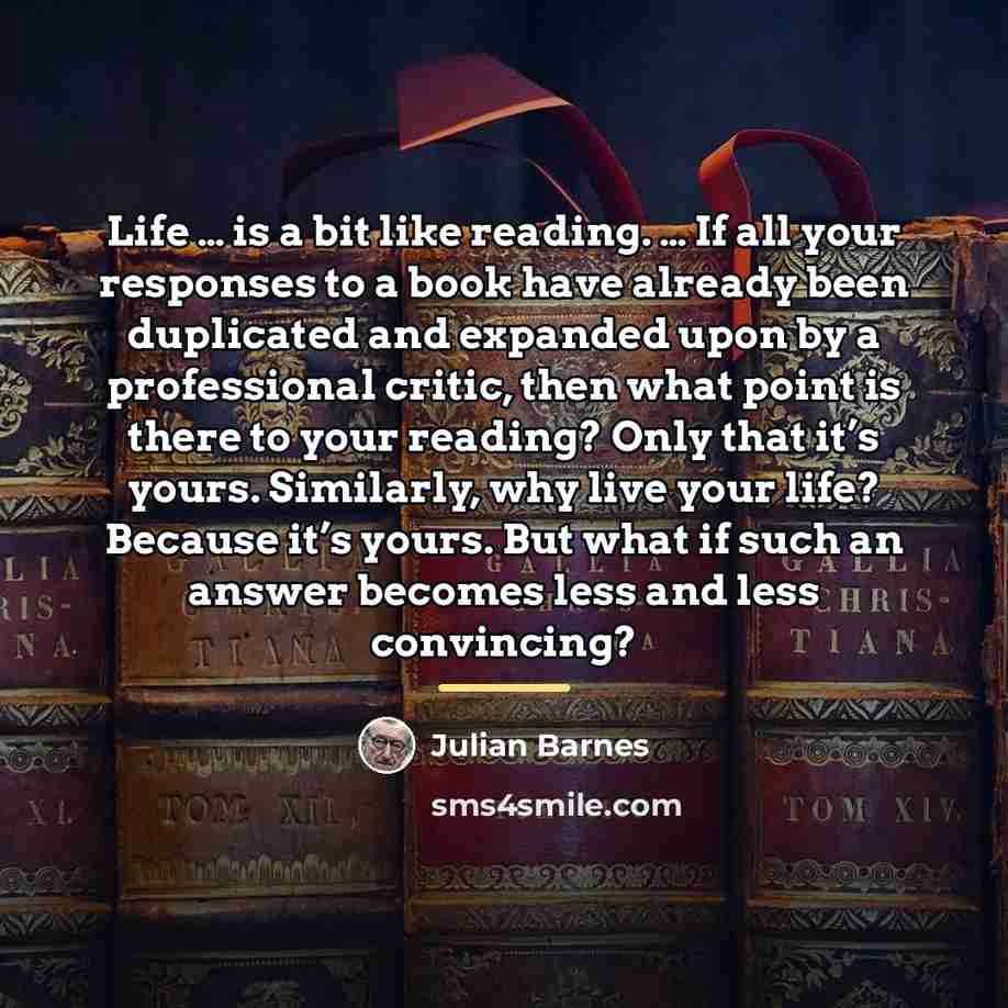 “Life … is a bit like reading. … If all…” quote by Julian Barnes