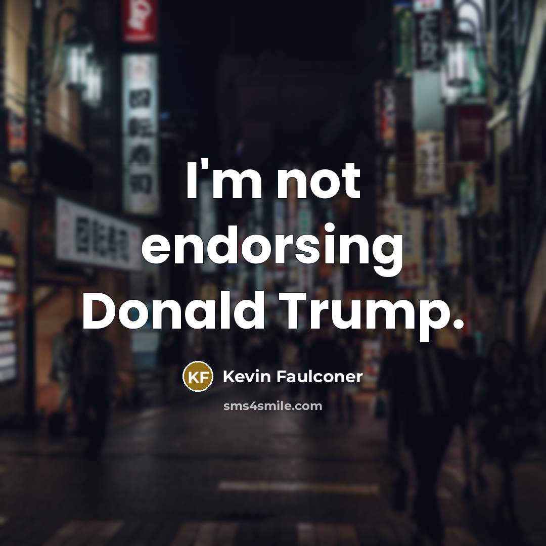 “I'm not endorsing Donald Trump.…” quote by Kevin Faulconer