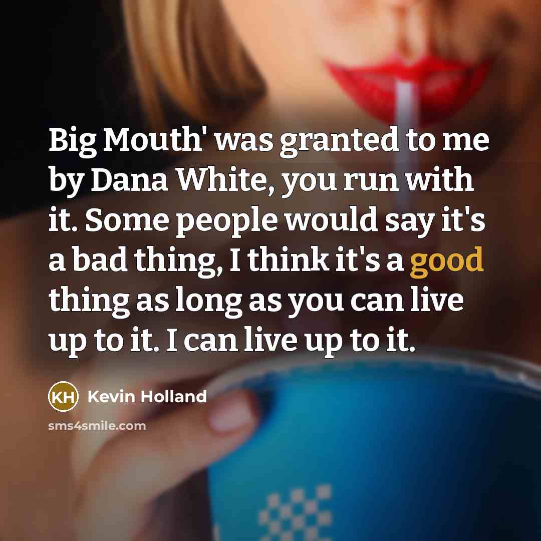 “Big Mouth' was granted to me by Dana White, you…” quote by Kevin Holland