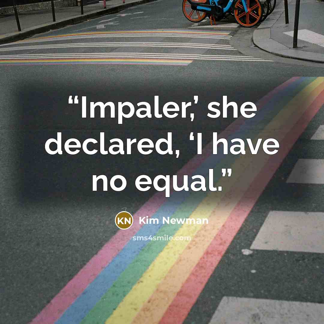 “Impaler,’ she declared, ‘I have no equal.” quote by Kim Newman