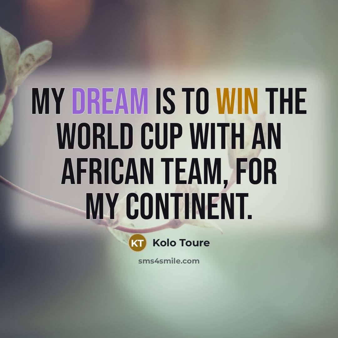 “My dream is to win the World Cup with an…” quote by Kolo Toure