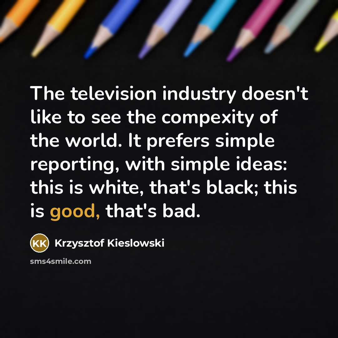 “The television industry doesn't like to see the compexity of…” quote by Krzysztof Kieslowski