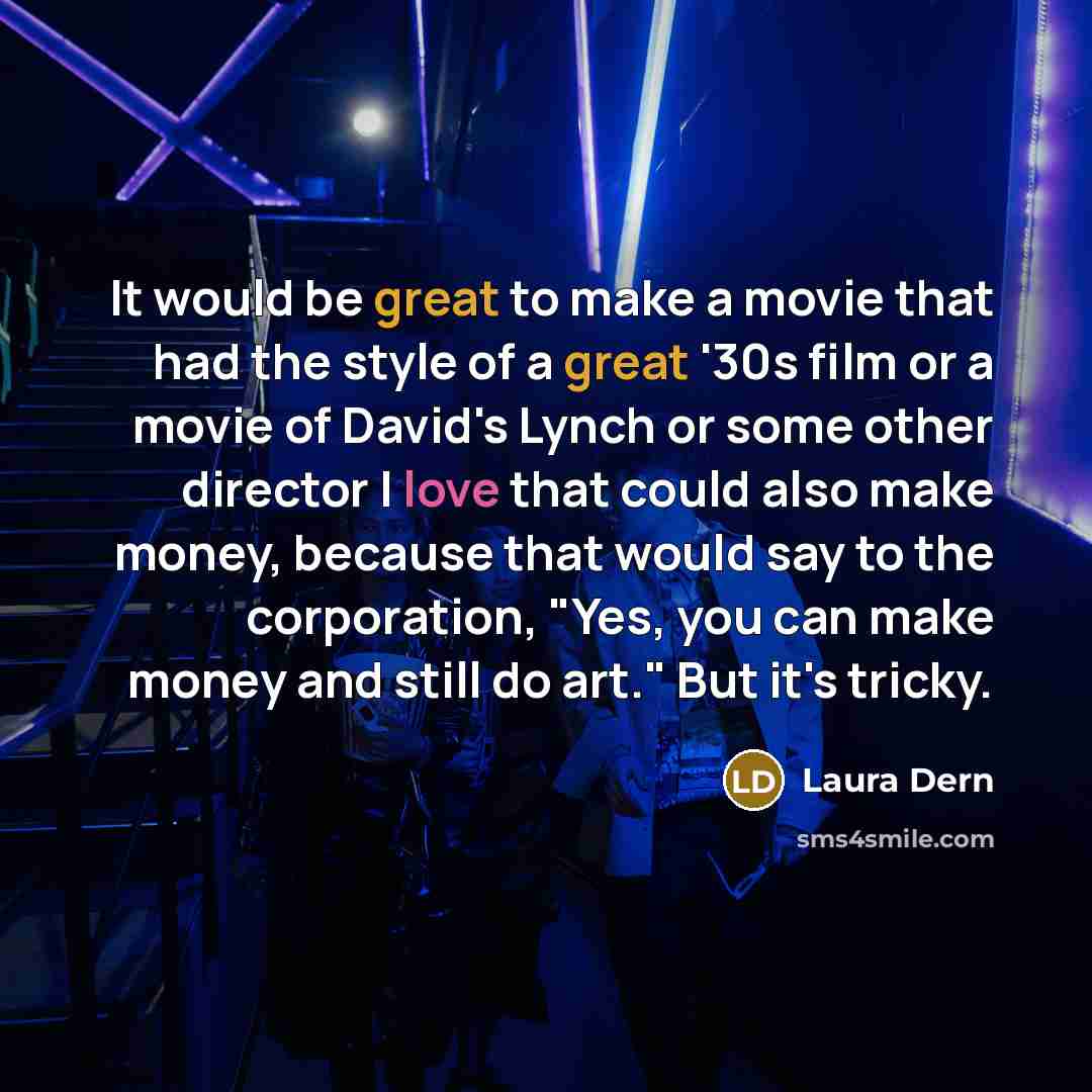 “It would be great to make a movie that had…” quote by Laura Dern
