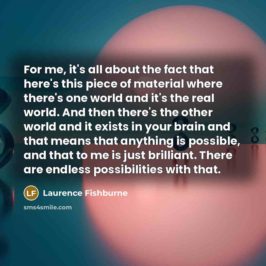 “For me, it's all about the fact that here's this…” quote by Laurence Fishburne