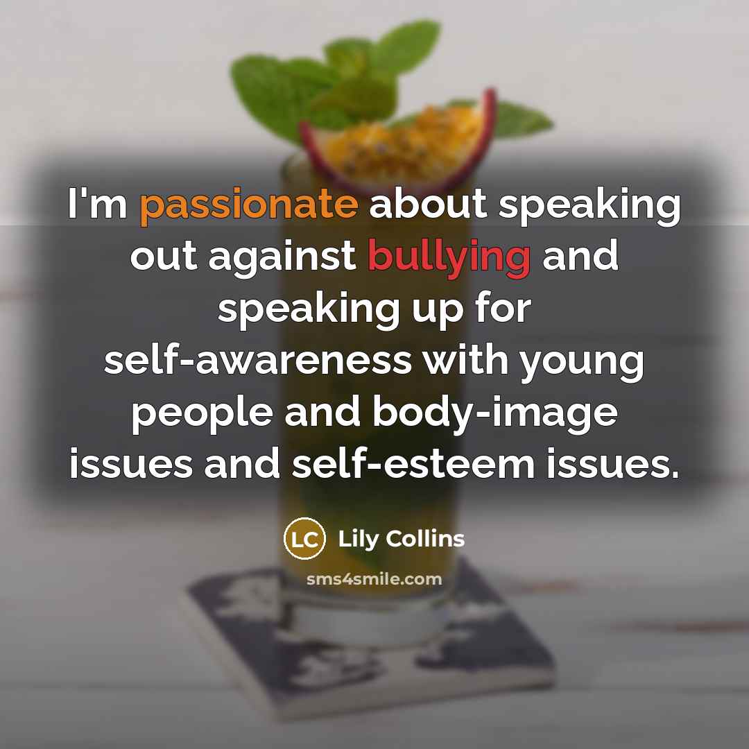 “I'm passionate about speaking out against bullying and speaking up…” quote by Lily Collins