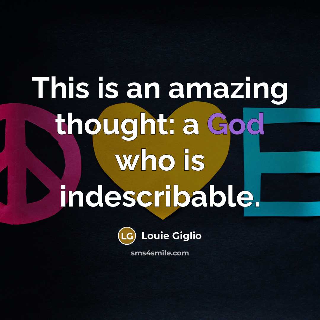 “This is an amazing thought: a God who is indescribable.…” quote by Louie Giglio