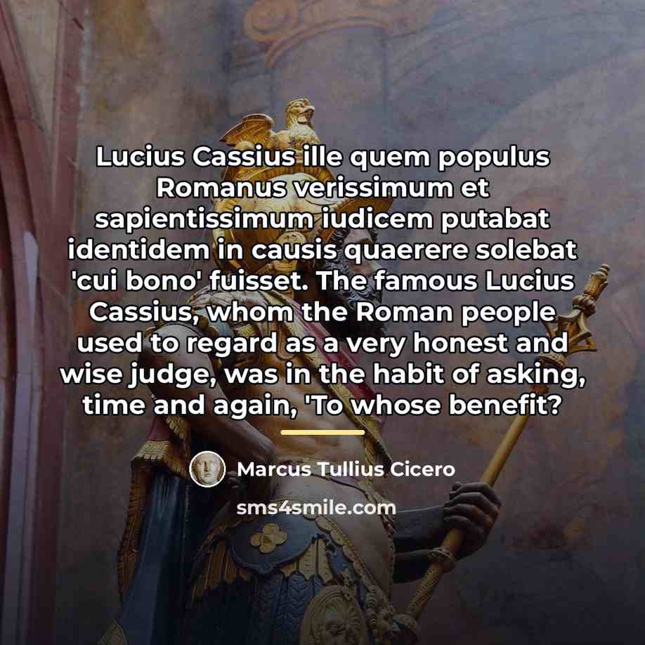“Lucius Cassius ille quem populus Romanus verissimum et sapientissimum iudicem…” quote by Marcus Tullius Cicero
