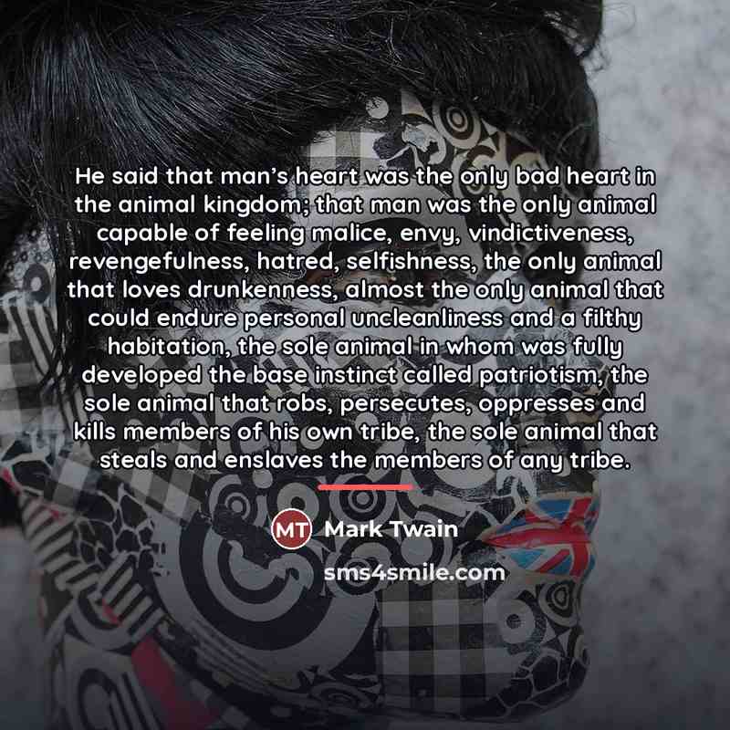“He said that man’s heart was the only bad heart…” quote by Mark Twain