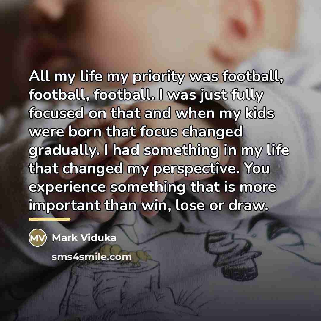 “All my life my priority was football, football, football. I…” quote by Mark Viduka