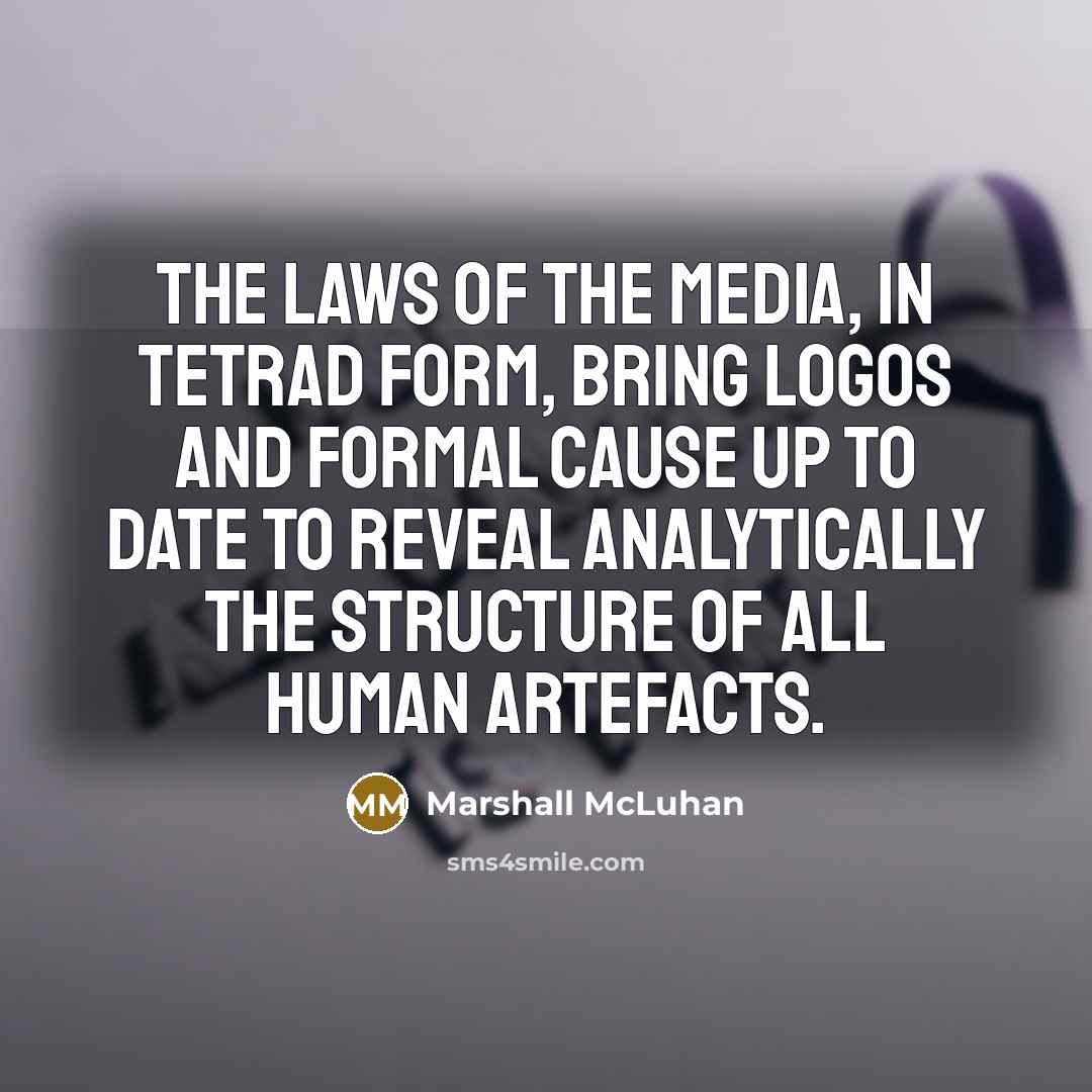“The laws of the media, in tetrad form, bring logos…” quote by Marshall McLuhan