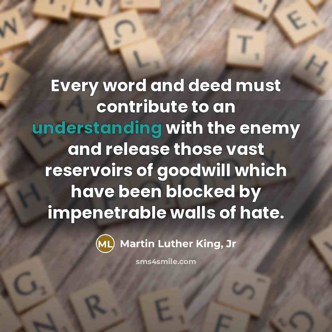 “Every word and deed must contribute to an understanding with…” quote by Martin Luther King, Jr