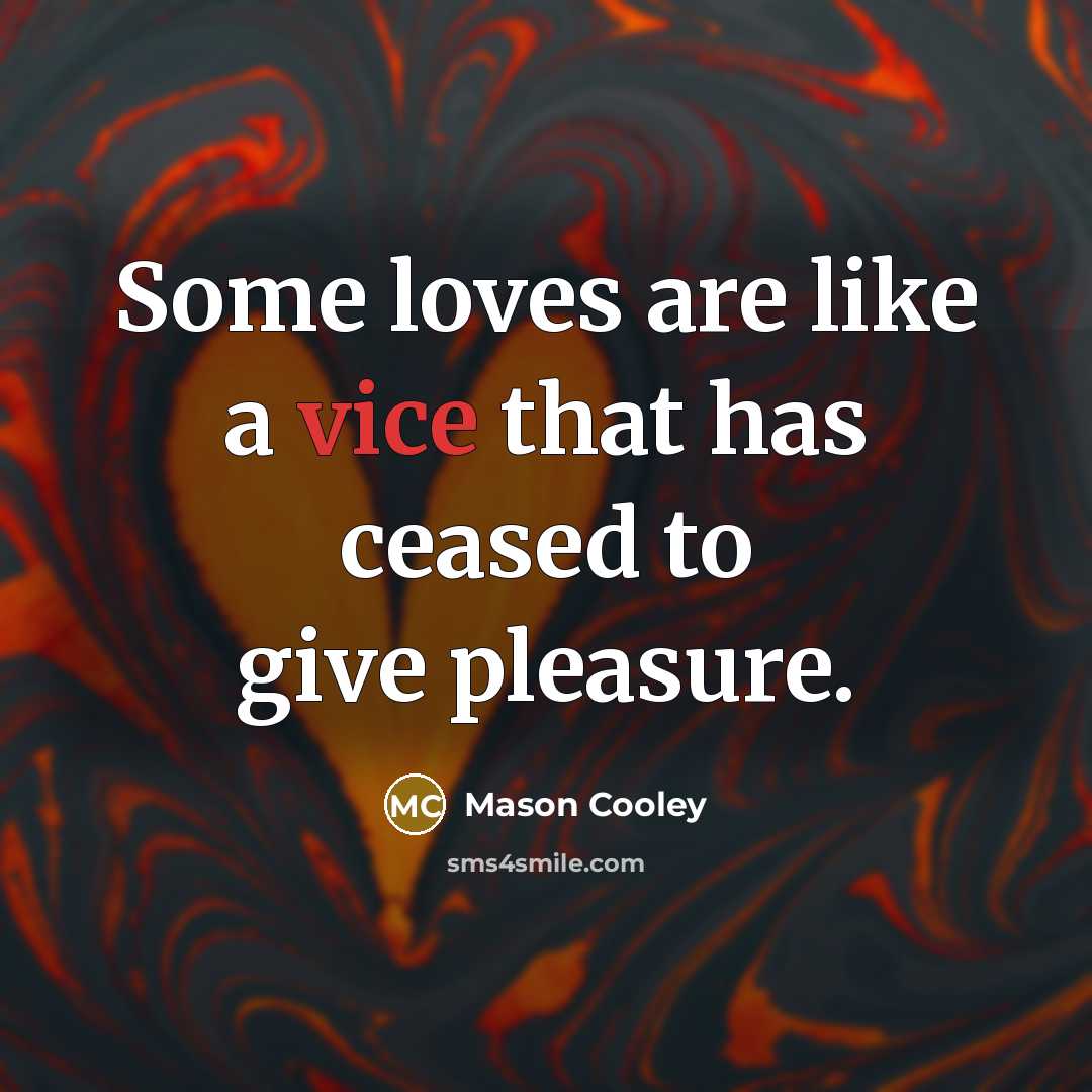 “Some loves are like a vice that has ceased to…” quote by Mason Cooley