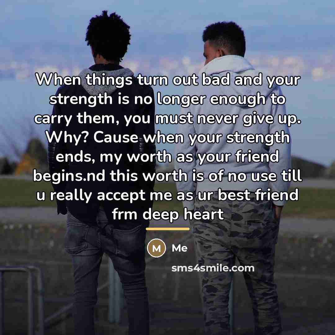 “When things turn out bad and your strength is no…” quote by Me