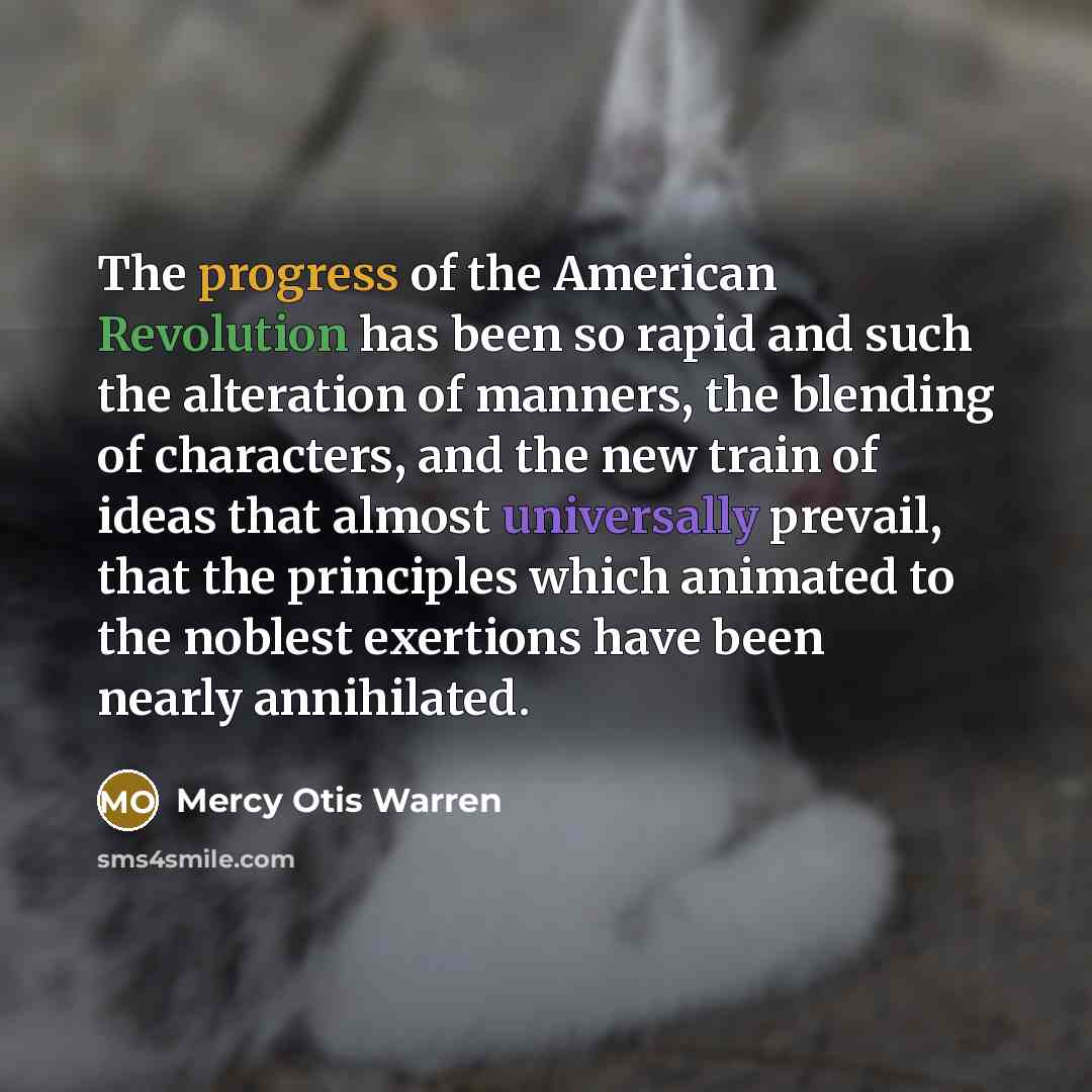 “The progress of the American Revolution has been so rapid…” quote by Mercy Otis Warren
