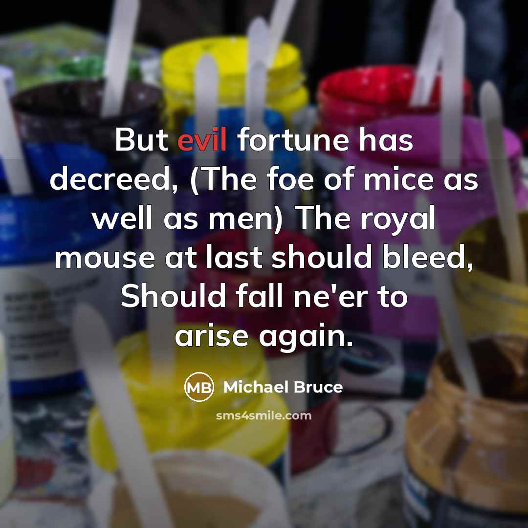“But evil fortune has decreed, (The foe of mice as…” quote by Michael Bruce