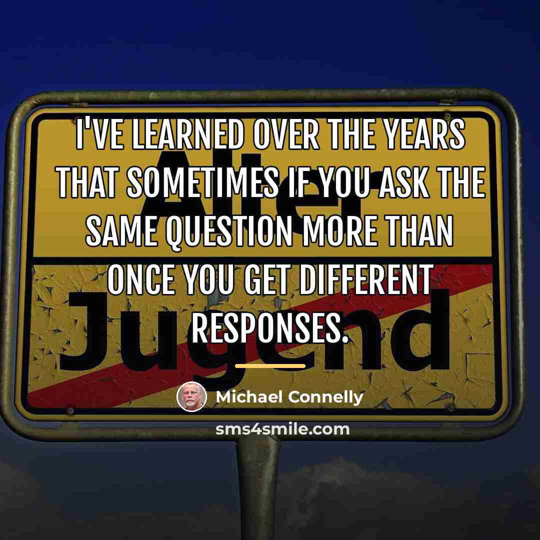 “I've learned over the years that sometimes if you ask…” quote by Michael Connelly