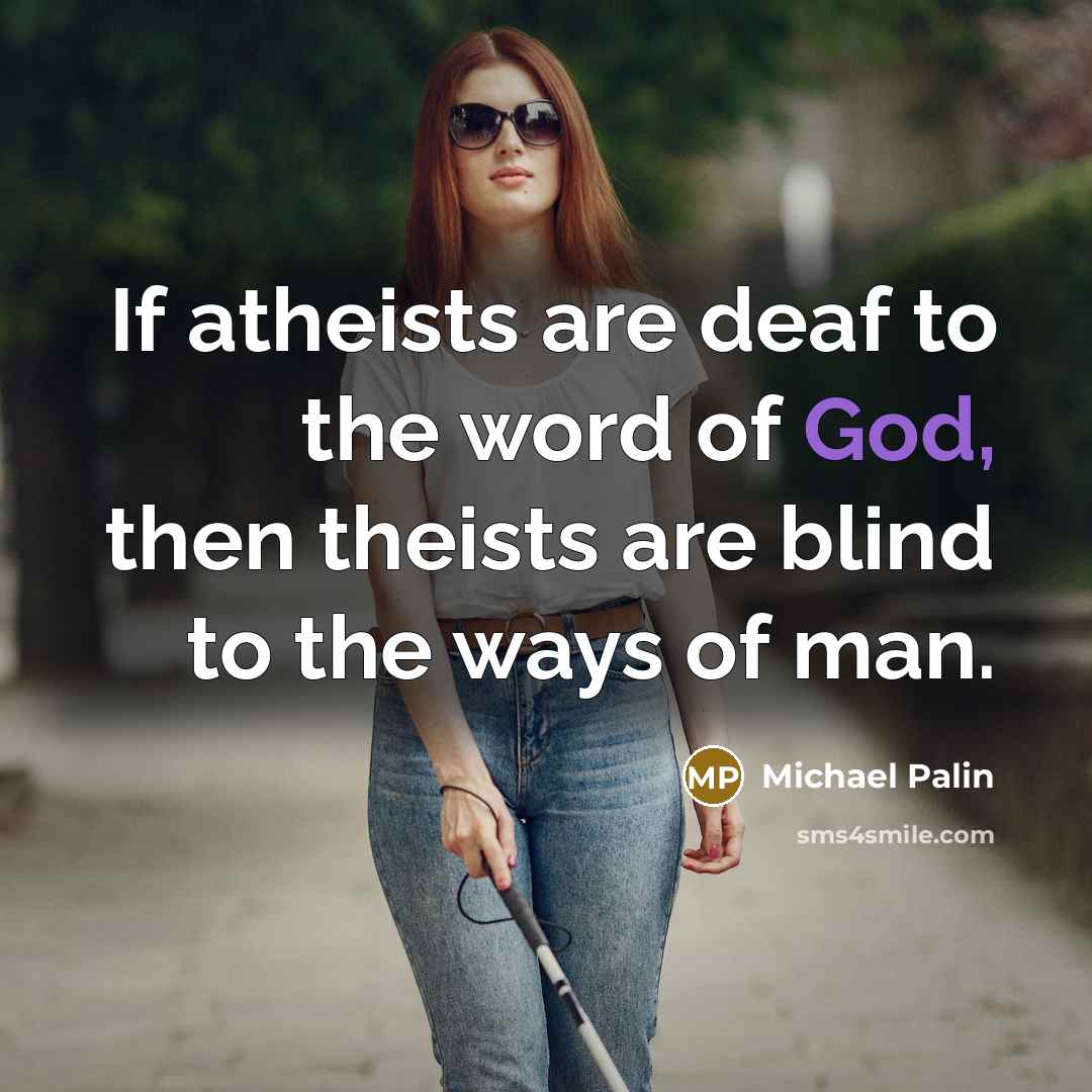 “If atheists are deaf to the word of God, then…” quote by Michael Palin