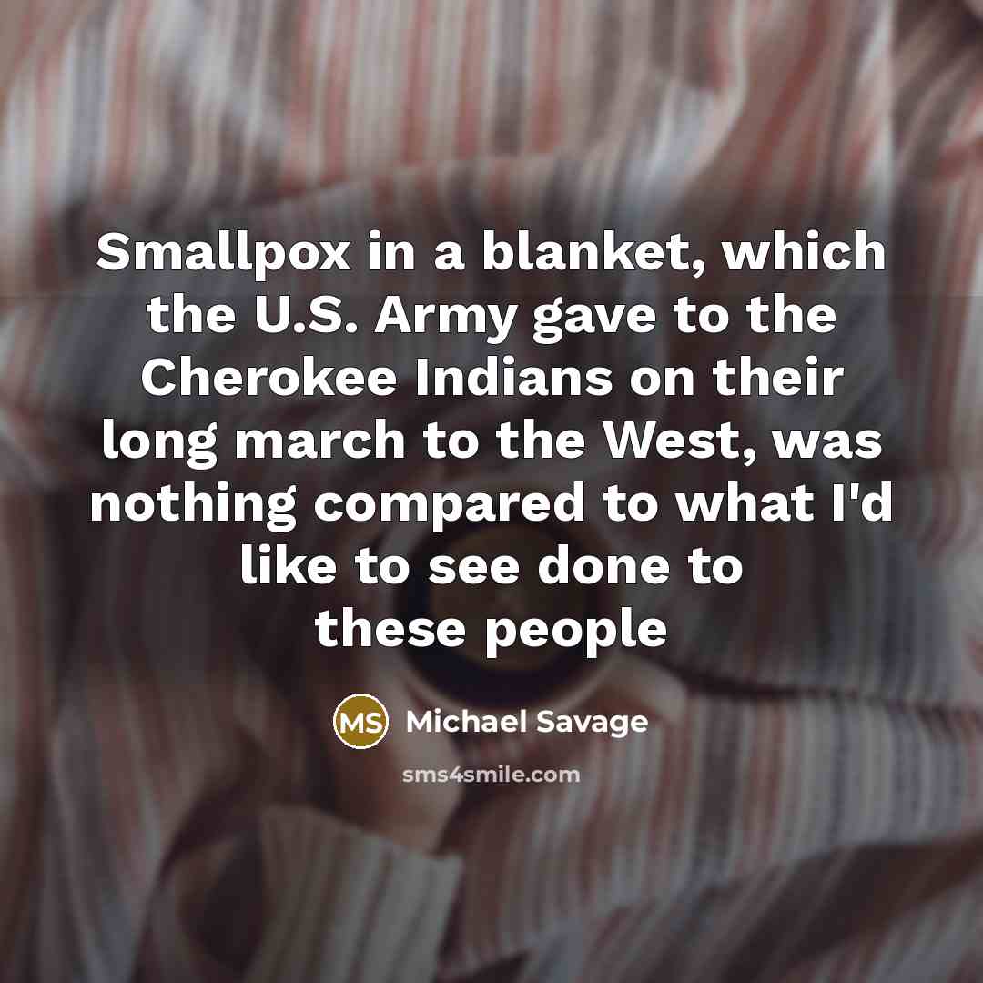 “Smallpox in a blanket, which the U.S. Army gave to…” quote by Michael Savage