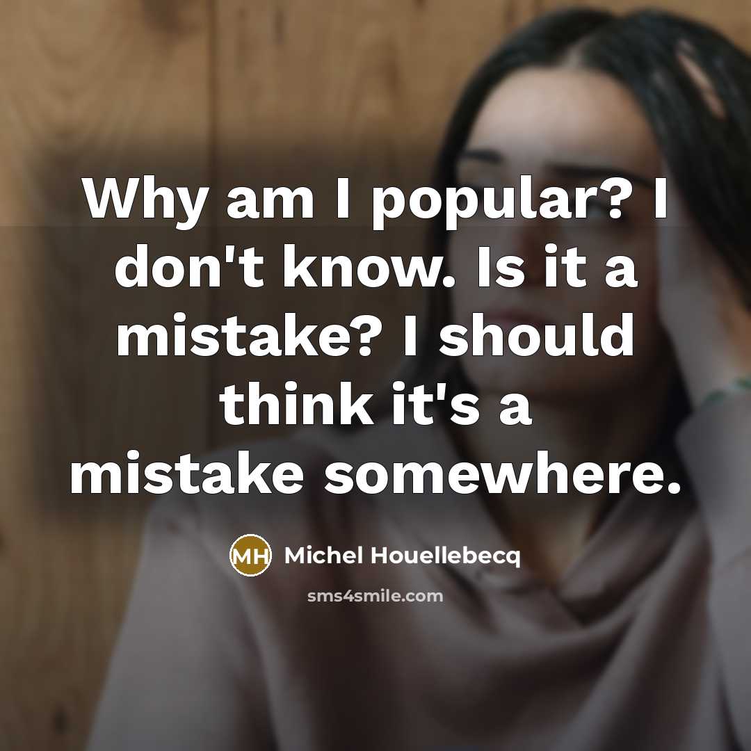 “Why am I popular? I don't know. Is it a…” quote by Michel Houellebecq