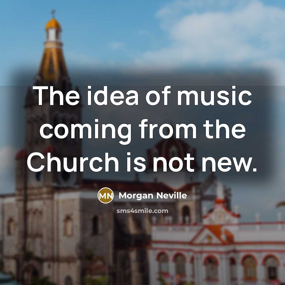 “The idea of music coming from the Church is not…” quote by Morgan Neville