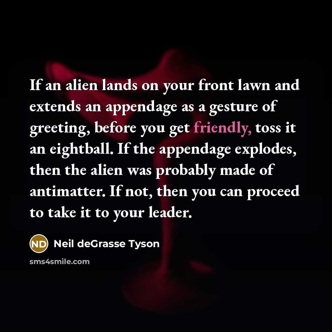 “If an alien lands on your front lawn and extends…” quote by Neil deGrasse Tyson
